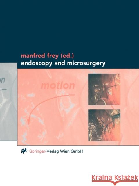 Endoscopy and Microsurgery Manfred Frey 9783709172391 Springer