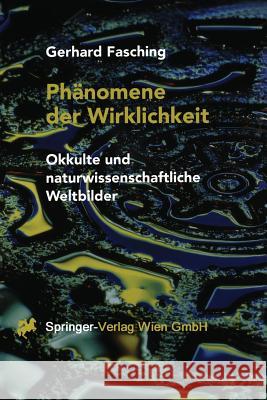 Phänomene Der Wirklichkeit: Okkulte Und Naturwissenschaftliche Weltbilder Fasching, Gerhard 9783709172438