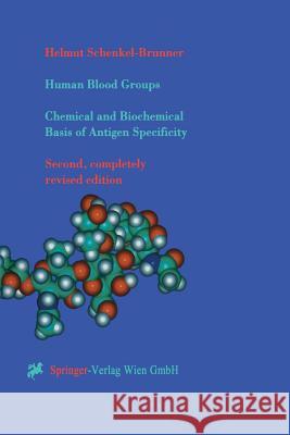 Human Blood Groups: Chemical and Biochemical Basis of Antigen Specificity Schenkel-Brunner, Helmut 9783709172445