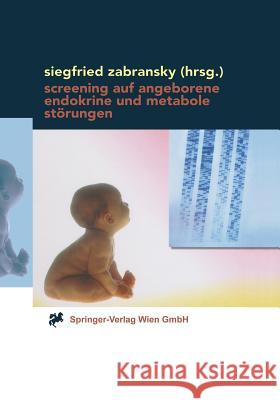 Screening Auf Angeborene Endokrine Und Metabole Störungen: Methoden, Anwendung Und Auswertung Zabransky, Siegfried 9783709172605 Springer