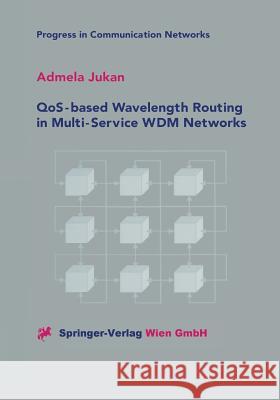 Qos-Based Wavelength Routing in Multi-Service Wdm Networks Jukan, Admela 9783709172681 Springer