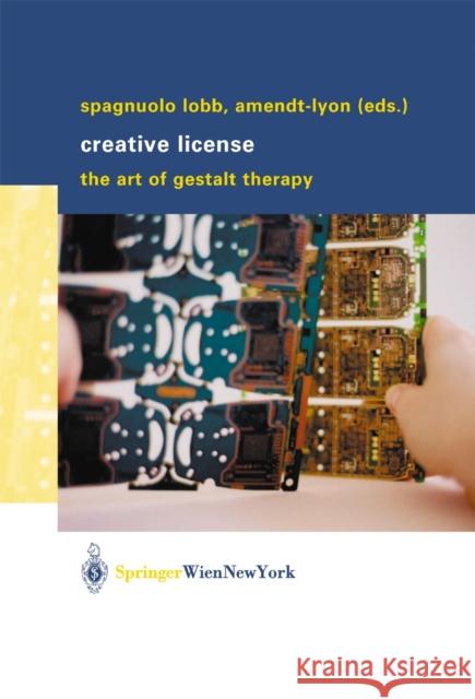 Creative License: The Art of Gestalt Therapy Spagnuolo Lobb, Margherita 9783709173022 Springer