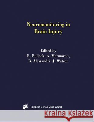 Neuromonitoring in Brain Injury R. Bullock A. Marmarou (Medical College of Virgina, B. Alessandri 9783709173190 Springer Verlag GmbH