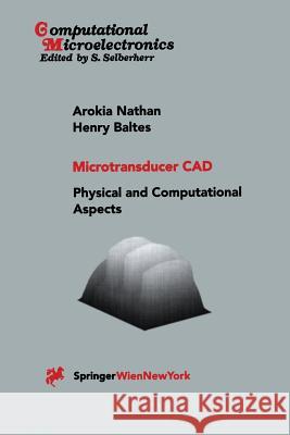 Microtransducer CAD: Physical and Computational Aspects Nathan, Arokia 9783709173213