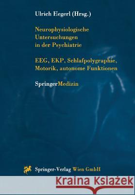 Neurophysiologische Untersuchungen in Der Psychiatrie: Eeg, Ekp, Schlafpolygraphie, Motorik, Autonome Funktionen Hegerl, Ulrich 9783709173251 Springer