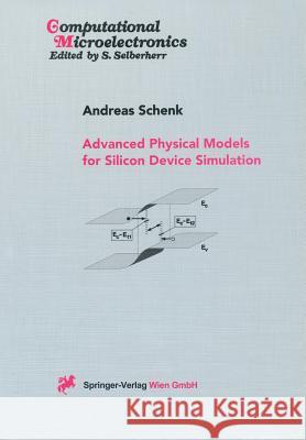 Advanced Physical Models for Silicon Device Simulation Andreas Schenk 9783709173343 Springer