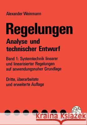 Regelungen Analyse Und Technischer Entwurf: Band 1: Systemtechnik Linearer Und Linearisierter Regelungen Auf Anwendungsnaher Grundlage Weinmann, Alexander 9783709173640 Springer