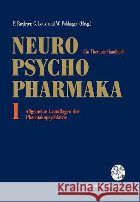 Neuro-Psychopharmaka: Ein Therapie-Handbuch Band 1: Allgemeine Grundlagen Der Pharmakopsychiatrie Riederer, Peter 9783709173770 Springer