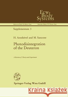 Photodisintegration of the Deuteron: A Review of Theory and Experiment Arenhövel, H. 9783709173879 Springer