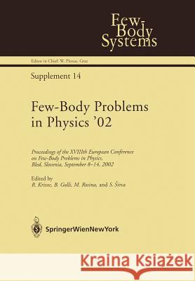 Few-Body Problems in Physics '02: Proceedings of the Xviiith European Conference on Few-Body Problems in Physics, Bled, Slovenia, September 8-14, 2002 Krivec, Rajmund 9783709173930 Springer