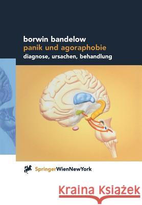 Panik Und Agoraphobie: Diagnose, Ursachen, Behandlung Bandelow, Borwin 9783709174029 Springer