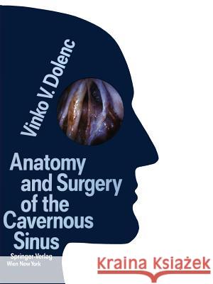 Anatomy and Surgery of the Cavernous Sinus Vinko V. Dolenc Mahmut G. Yasargil 9783709174425 Springer