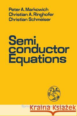 Semiconductor Equations Peter A. Markowich Christian A. Ringhofer Christian Schmeiser 9783709174524