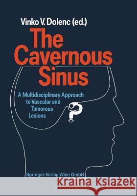 The Cavernous Sinus: A Multidisciplinary Approach to Vascular and Tumorous Lesions Dolenc, V. V. 9783709174609