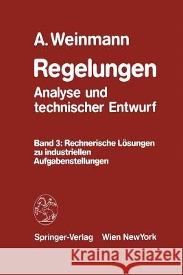 Regelungen Analyse Und Technischer Entwurf: Band 3: Rechnerische Lösungen Zu Industriellen Aufgabenstellungen Weinmann, Alexander 9783709174654