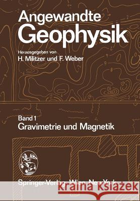 Angewandte Geophysik: Band 1: Gravimetrie Und Magnetik Militzer, H. 9783709175323 Springer