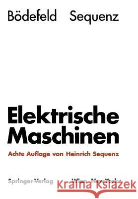 Elektrische Maschinen: Eine Einführung in Die Grundlagen Bödefeld, Theodor 9783709175729 Springer