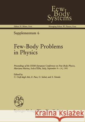 Few-Body Problems in Physics: Proceedings of the XIIIth European Conference on Few-Body Physics, Marciana Marina, Isola d'Elba, Italy, September 9-1 Ciofi Degli Atti, Claudio 9783709175835 Springer