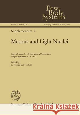 Mesons and Light Nuclei: Proceedings of the 5th International Symposium, Prague, September 1-6, 1991 Emil Truhlik Rostislav Mach 9783709176191 Springer