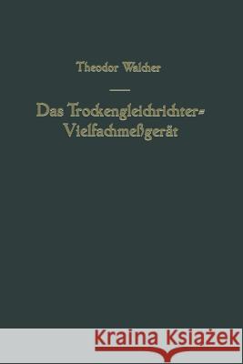 Das Trockengleichrichter-Vielfachmeßgerät Walcher, Theodor 9783709177679