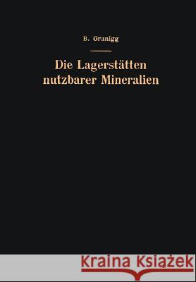 Die Lagerstätten Nutzbarer Mineralien: Ihre Entstehung, Bewertung Und Erschließung Granigg, Bartel 9783709177907