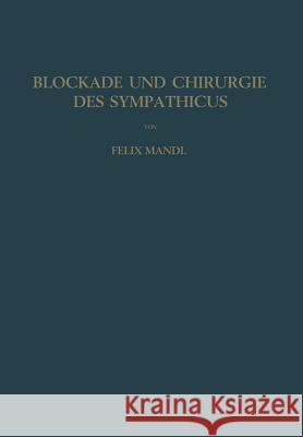 Blockade Und Chirurgie Des Sympathicus Felix Mandl 9783709178201 Springer