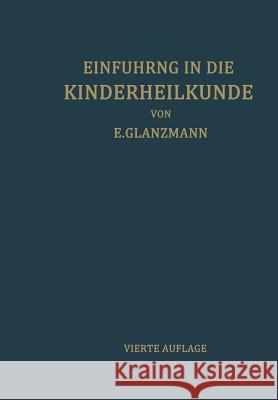 Einführung in Die Kinderheilkunde: In 207 Vorlesungen Für Studierende Und Ärzte Glanzmann, Eduard 9783709178843 Springer