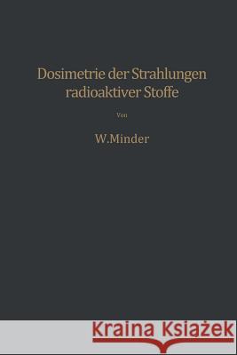 Dosimetrie Der Strahlungen Radioaktiver Stoffe Walter Minder 9783709179079