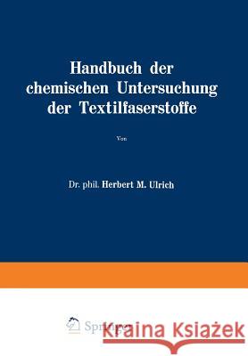 Handbuch Der Chemischen Untersuchung Der Textilfaserstoffe: Dritter Band Untersuchung Der Faserfremdkörper, Der Chemisch Veränderten Faserstoffe Und D Ulrich, Herbert M. 9783709179147 Springer