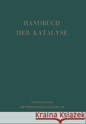 Handbuch Der Katalyse: Sechster Band: Heterogene Katalyse III Schwab, G. -M 9783709179956 Springer