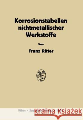 Korrosionstabellen Nichtmetallischer Werkstoffe Geordnet Nach Angreifenden Stoffen Franz Ritter 9783709180372 Springer