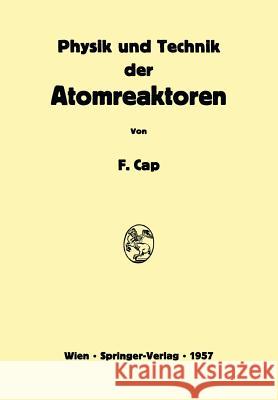 Physik Und Technik Der Atomreaktoren Ferdinand Cap 9783709180396