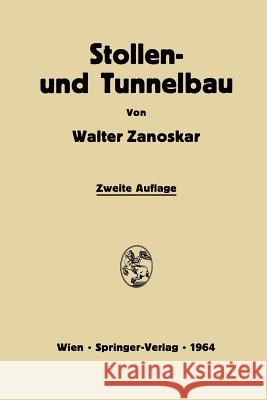 Stollen- Und Tunnelbau: Eine Einführung in Die Praxis Des Modernen Felshohlbaues Zanoskar, Walter 9783709181171 Springer