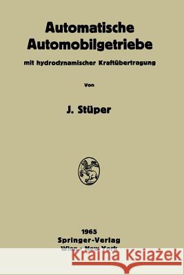 Automatische Automobilgetriebe: Mit Hydrodynamischer Kraftübertragung Stüper, Josef 9783709181348 Springer