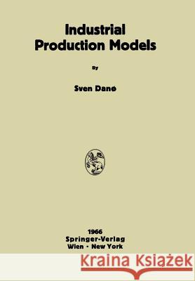 Industrial Production Models: A Theoretical Study Dano, Sven 9783709181423