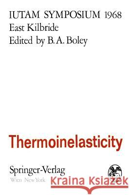 Thermoinelasticity: Symposium East Kilbride, June 25-28, 1968 Boley, Bruno A. 9783709182468 Springer