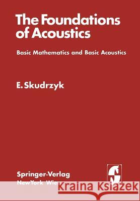The Foundations of Acoustics: Basic Mathematics and Basic Acoustics Skudrzyk, Eugen 9783709182574