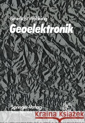 Geoelektronik: Angewandte Elektronik in Der Geophysik, Geologie, Prospektion, Montanistik Und Ingenieurgeologie Bitterlich, Wolfram 9783709182925