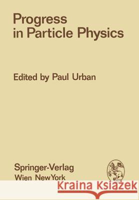 Progress in Particle Physics: Proceedings of the XIII. Internationale Universitätswochen Für Kernphysik 1974 Der Karl-Franzens-Universität Graz at S Urban, Paul 9783709183779