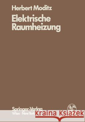 Elektrische Raumheizung: Energiewirtschaftliche Und Technische Grundlagen Moditz, H. 9783709183885 Springer