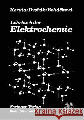 Lehrbuch Der Elektrochemie J. Koryta J. Dvorak V. Bohackova 9783709184196 Springer