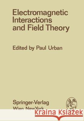 Electromagnetic Interactions and Field Theory: Proceedings of the XIV. Internationale Universitätswochen Für Kernphysik 1975 Der Karl-Franzens-Univers Urban, Paul 9783709184264 Springer