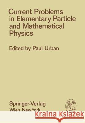 Current Problems in Elementary Particle and Mathematical Physics P. Urban 9783709184646 Springer