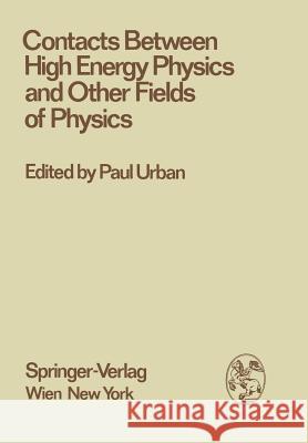 Contacts Between High Energy Physics and Other Fields of Physics Paul Urban 9783709185001