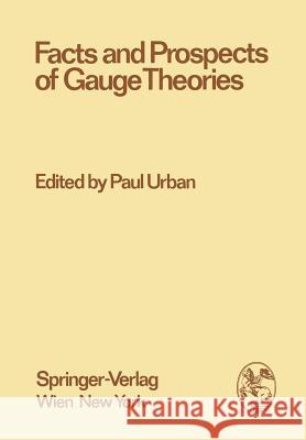 Facts and Prospects of Gauge Theories: Proceedings of the XVII. Internationale Universitätswochen Für Kernphysik 1978 Der Karl-Franzens-Universität Gr Urban, Paul 9783709185407