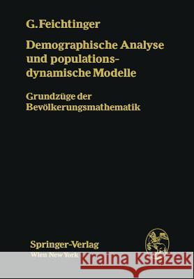 Demographische Analyse Und Populationsdynamische Modelle: Grundzüge Der Bevölkerungsmathematik Feichtinger, Gustav 9783709185605 Springer