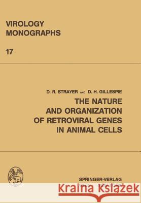 The Nature and Organization of Retroviral Genes in Animal Cells David R. Strayer D. H. Gillespie 9783709185735 Springer