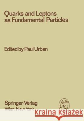 Quarks and Leptons as Fundamental Particles: Proceedings of the XVIII. Internationale Universitätswochen Für Kernphysik 1979 Der Karl-Franzens-Univers Urban, Paul 9783709185766