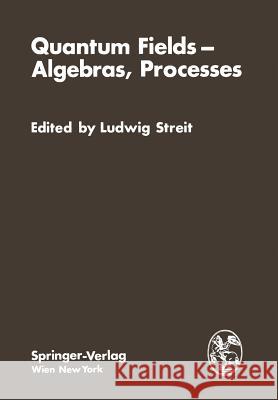 Quantum Fields -- Algebras, Processes: Proceedings of the Symposium 
