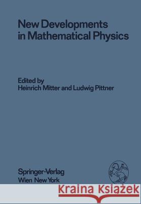 New Developments in Mathematical Physics: Proceedings of the XX. Internationale Universitätswochen Für Kernphysik 1981 Der Karl-Franzens-Universität G Mitter, H. 9783709186442 Springer